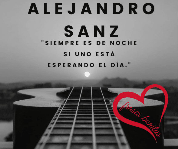Frases Alejandro Sanz 2326